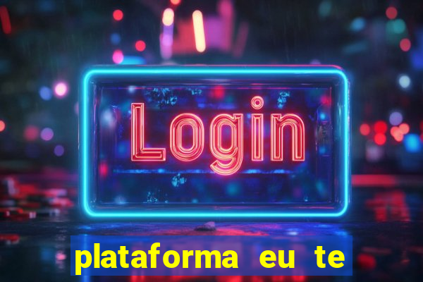 plataforma eu te amo pg